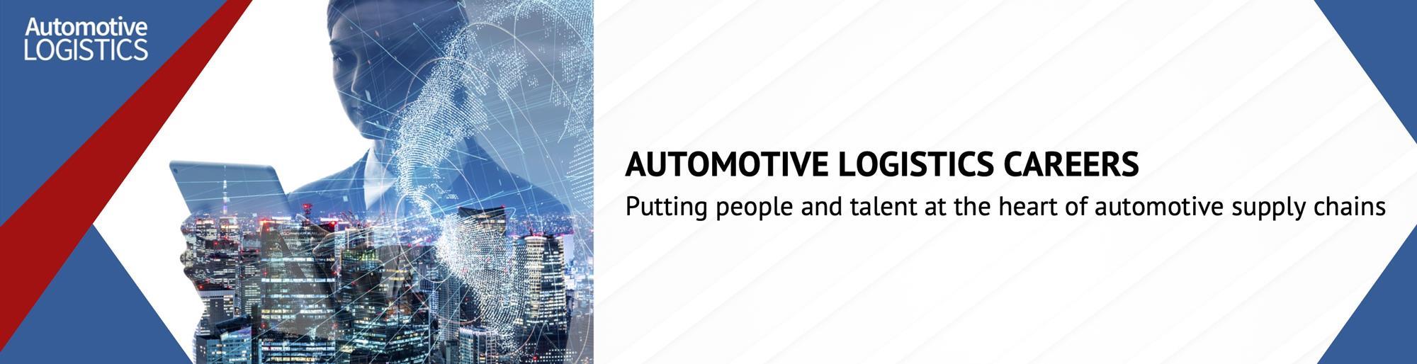 Automotive Logistics Careers - Putting people and talent at the heart of automotive supply chains